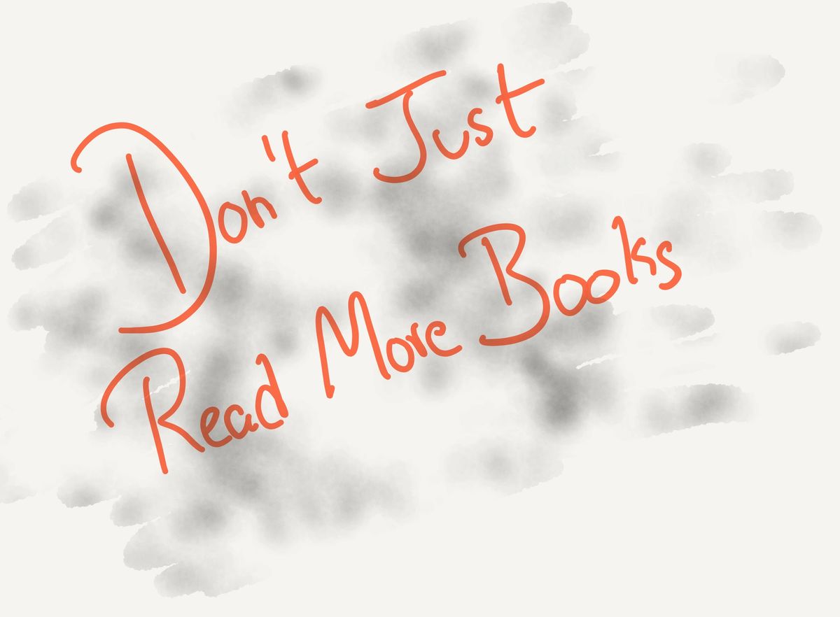 Don’t Just Read More Books