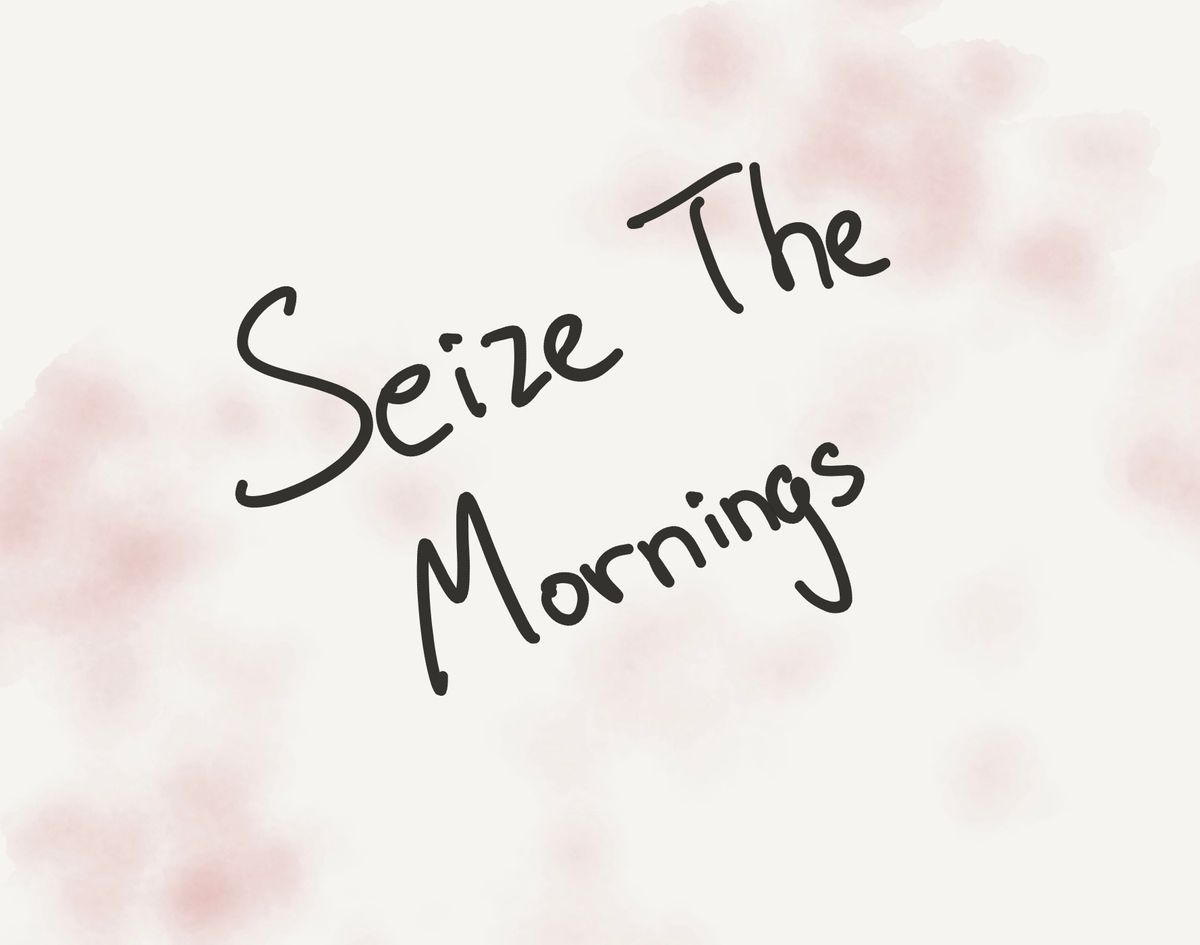 Seize The Mornings