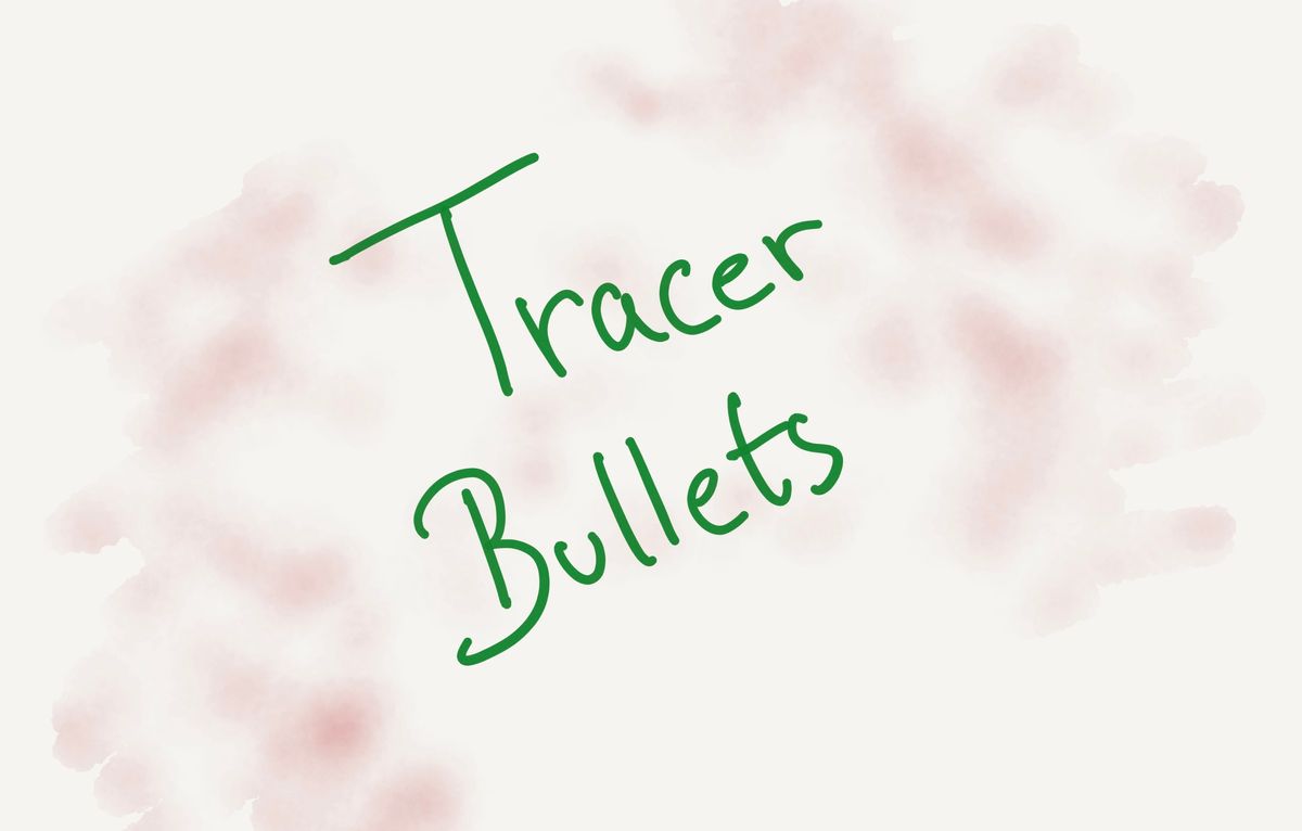 Tracer Bullets